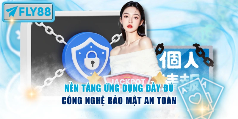 Nền tảng ứng dụng đầy đủ công nghệ bảo mật an toàn